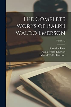 Emerson, Ralph Waldo / Emerson, Edward Waldo et al. The Complete Works of Ralph Waldo Emerson; Volume 2. Creative Media Partners, LLC, 2022.