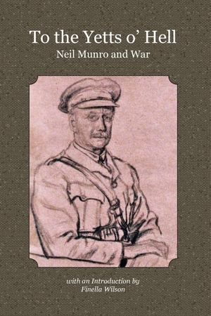 Munro, Neil. To the Yetts o' Hell - Neil Munro and War. Mansion Field, 2021.