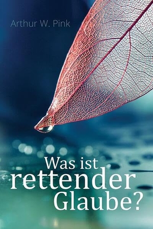 Pink, Arthur W. Was ist rettender Glaube?. Betanien Verlag, 2002.