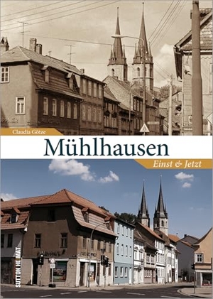 Götze, Claudia. Mühlhausen - Einst und Jetzt. Sutton Verlag GmbH, 2020.