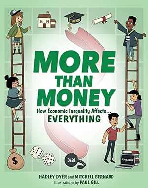 Dyer, Hadley. More Than Money - How Economic Inequality Affects Everything. Annick Press, 2022.