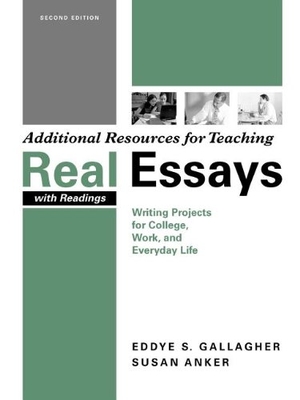 Gallagher, Eddye S / Susan Anker. Additional Resources for Teaching Real Essays with Readings - Writing Projects for College, Work, and Everyday Life. Bedford Books, 2000.