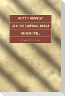 Plato's Republic as a Philosophical Drama on Doing Well