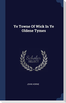 Ye Towne Of Wick In Ye Oldene Tymes