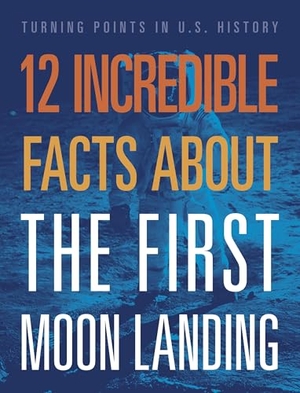 Smibert, Angie. 12 Incredible Facts about the First Moon Landing. Creative Company, 2024.