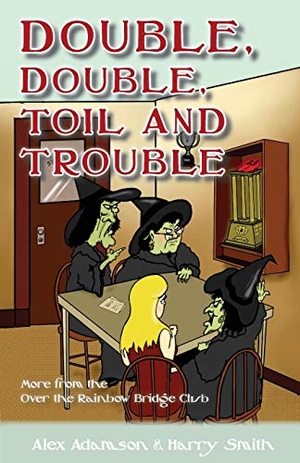 Adamson, Alex / Harry Smith. Double, Double, Toil and Trouble. Master Point Press, 2020.