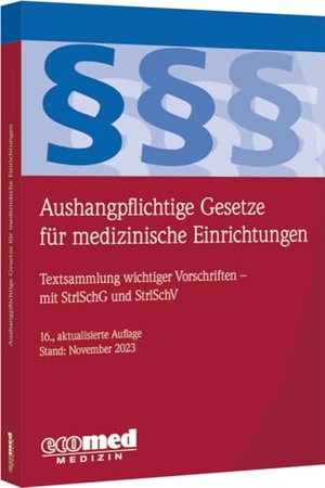 Aushangpflichtige Gesetze für medizinische Einrichtungen - Textsammlung wichtiger Vorschriften. ecomed, 2023.