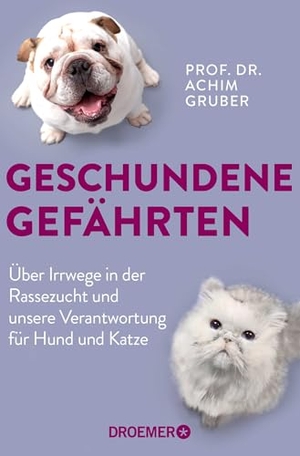 Gruber, Achim. Geschundene Gefährten - Über Irrwege in der Rassezucht und unsere Verantwortung für Hund und Katze | Deutschlands bekanntester Tierpathologe über Tierethik und Tierwohl. Droemer Knaur, 2026.