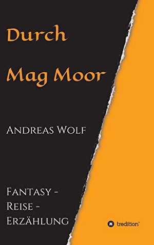 Wolf, Andreas. Durch Mag Moor - Fantasy - Reise - Erzählung. tredition, 2021.