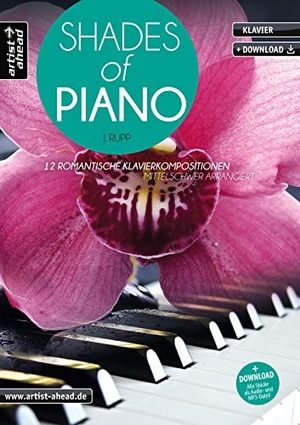 Rupp, Jens. Shades of Piano - 12 romantische Klavierkompositionen - mittelschwer arrangiert (inkl. Download). Artist Ahead Musikverlag, 2019.