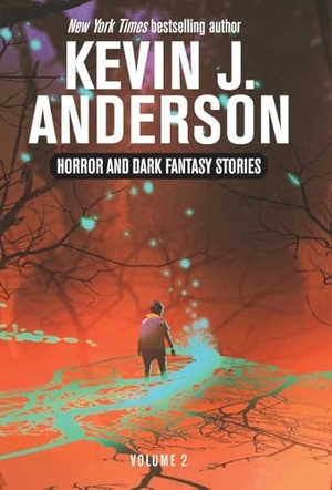 Anderson, Kevin J. Horror and Dark Fantasy Stories Volume 2. Wordfire Press, 2024.