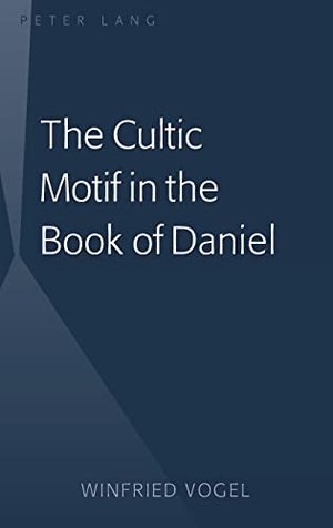 Vogel, Winfried. The Cultic Motif in the Book of Daniel. Peter Lang, 2009.