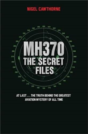Cawthorne, Nigel. MH370 The Secret Files - At Last...The Truth Behind the Greatest Aviation Mystery of All Time. Bonnier Books UK Limited, 2016.