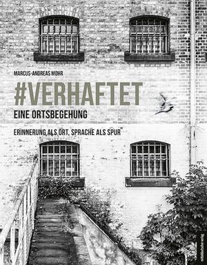 Mohr, Marcus-Andreas. #verhaftet - Eine Ortsbegehung - Untersuchungshaftanstalt (UHA) Halle (Saale). Mitteldeutscher Verlag, 2026.