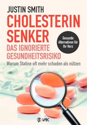 Smith, Justin. Cholesterinsenker - das ignorierte Gesundheitsrisiko - Warum Statine oft mehr schaden als nutzen. VAK Verlags GmbH, 2019.