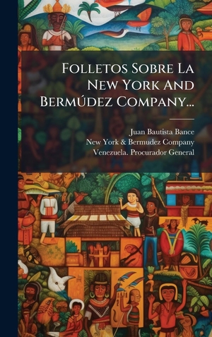 Bance, Juan Bautista. Folletos Sobre La New York And BermÃºdez Company.... Tradd Street Press, 2025.