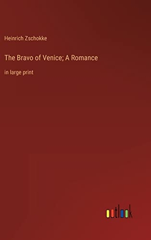 Zschokke, Heinrich. The Bravo of Venice; A Romance - in large print. Outlook Verlag, 2022.