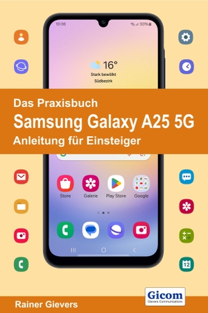 Gievers, Rainer. Das Praxisbuch Samsung Galaxy A25 5G - Anleitung für Einsteiger. Gicom, 2024.