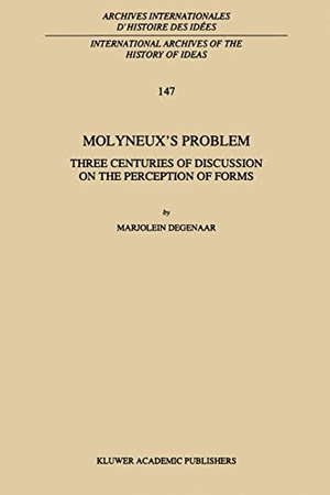 Degenaar, M.. Molyneux¿s Problem - Three Centuries of Discussion on the Perception of Forms. Springer Netherlands, 2010.