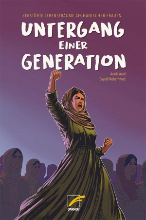 Azad, Azada. Untergang einer Generation - Zerstörte Lebensträume afghanischer Frauen. Unrast Verlag, 2025.