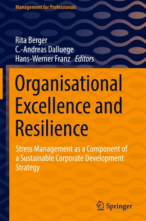Berger, Rita / Hans-Werner Franz et al (Hrsg.). Organisational Excellence and Resilience - Stress Management as a Component of a Sustainable Corporate Development Strategy. Springer International Publishing, 2021.