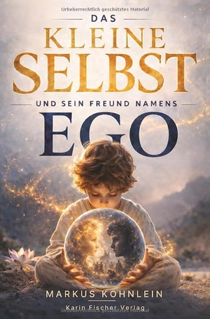 Köhnlein, Markus. Das Kleine Selbst - und sein Freund Namens Ego. Fischer, Karin Verlag, 2026.