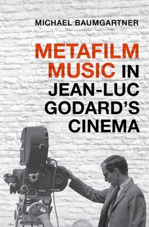 Baumgartner, Michael. Metafilm Music in Jean-Luc Godard's Cinema. Oxford University Press, 2022.