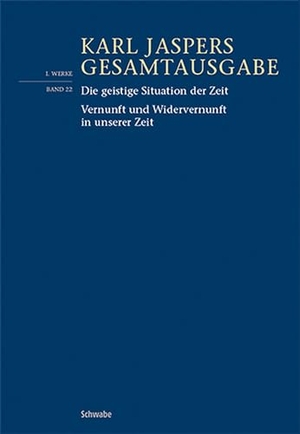 Jaspers, Karl. Die geistige Situation der Zeit / Vernunft und Widervernunft in unserer Zeit. Schwabe Verlag Basel, 2023.