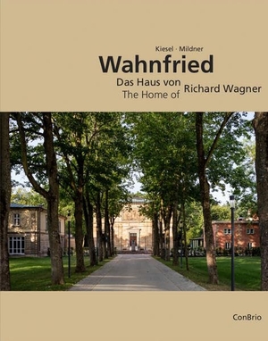 Kiesel, Markus / Joachim Mildner. Wahnfried - Das Haus von Richard Wagner - The Home of Richard Wagner. Conbrio Verlagsges.Mbh, 2016.