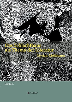 Möhlmann, Myriam. Das Schlachthaus als Thema der Literatur - Sachbuch. tredition, 2021.