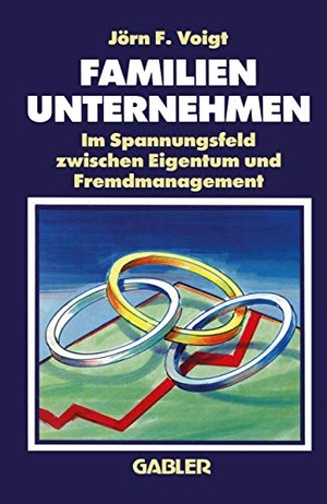 Voigt, Jörn F.. Familienunternehmen - Im Spannungsfeld zwischen Eigentum und Fremdmanagement. Gabler Verlag, 1990.