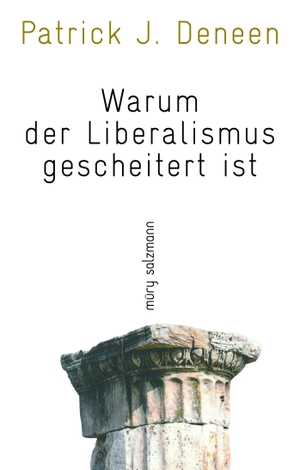 Deneen, Patrick J.. Warum der Liberalismus gescheitert ist. Müry Salzmann Verlags Gmb, 2019.