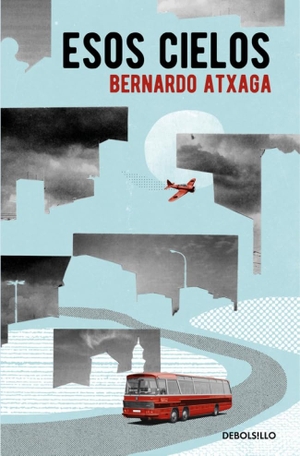 Atxaga, Bernardo. Esos cielos. DEBOLSILLO, 2016.