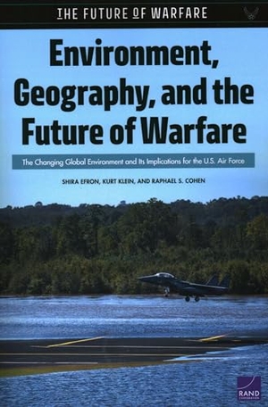 Efron, Shira / Klein, Kurt et al. Environment, Geography, and the Future of Warfare - The Changing Global Environment and Its Implications for the U.S. Air Force. RAND Corporation, 2022.