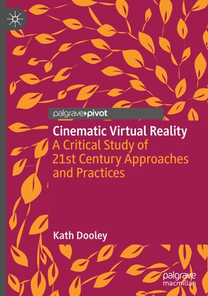 Dooley, Kath. Cinematic Virtual Reality - A Critical Study of 21st Century Approaches and Practices. Springer International Publishing, 2021.