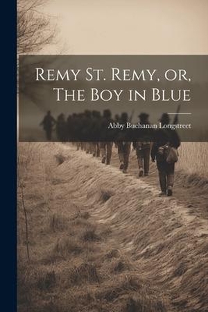 Longstreet, Abby Buchanan. Remy St. Remy, or, The Boy in Blue. Creative Media Partners, LLC, 2023.