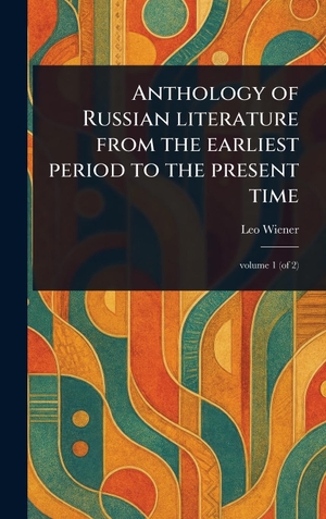 Wiener, Leo. Anthology of Russian Literature From the Earliest Period to the Present Time. Tradd Street Press, 2025.
