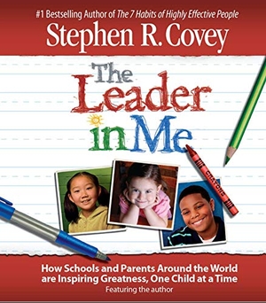 Covey, Stephen R. The Leader in Me - How Schools and Parents Around the World Are Inspiring Greatness, One Child at a Time. , 2008.
