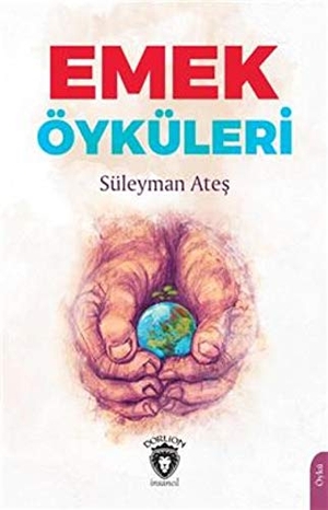 Ates, Süleyman. Emek Öyküleri. Dorlion Yayinlari, 2020.