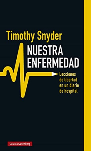 Snyder, Timothy. Nuestra Enfermedad. Batiscafo, 2022.