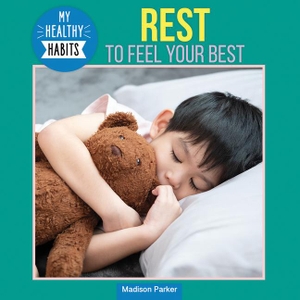 Parker, Madison. Rest to Feel Your Best. Rosen Publishing Group, Inc, 2025.