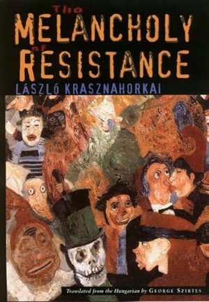 Krasznahorkai, László. The Melancholy of Resistance. W. W. Norton & Company, 2002.