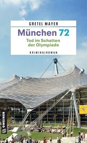 Mayer, Gretel. München 72 - Tod im Schatten der Olympiade - Kriminalroman. Gmeiner Verlag, 2026.