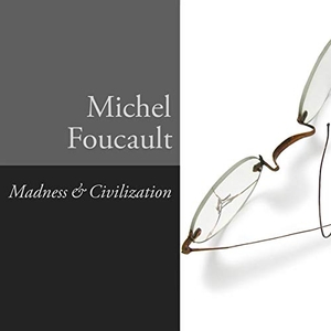 Foucault, Michel. Madness and Civilization: A History of Insanity in the Age of Reason. Tantor, 2016.