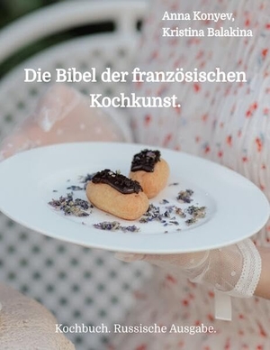 Konyev, Anna / Kristina Balakina. Die Bibel der französischen Kochkunst. - Kochbuch. Russische Ausgabe.. tredition, 2024.