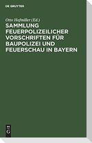 Sammlung feuerpolizeilicher Vorschriften für Baupolizei und Feuerschau in Bayern