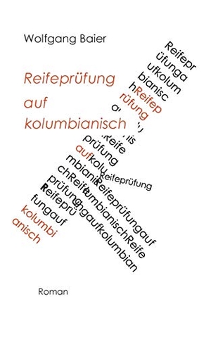 Baier, Wolfgang. Reifeprüfung auf kolumbianisch. Books on Demand, 2018.