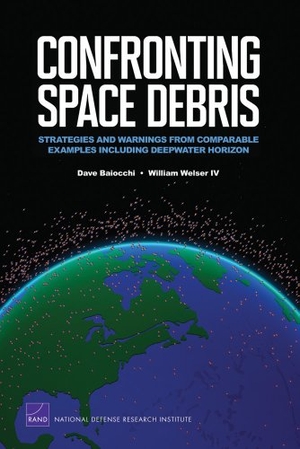 Baiocchi, Dave / William Welser. Confronting Space Debris - Strategies and Warnings from Comparable Examples Including Deepwater Horizon. RAND Corporation, 2011.