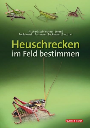 Fischer, Jürgen / Steinlechner, Daniela et al. Heuschrecken im Feld bestimmen. Quelle + Meyer, 2023.