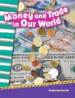Buchanan, Shelly. Money and Trade in Our World. Teacher Created Materials, 2013.